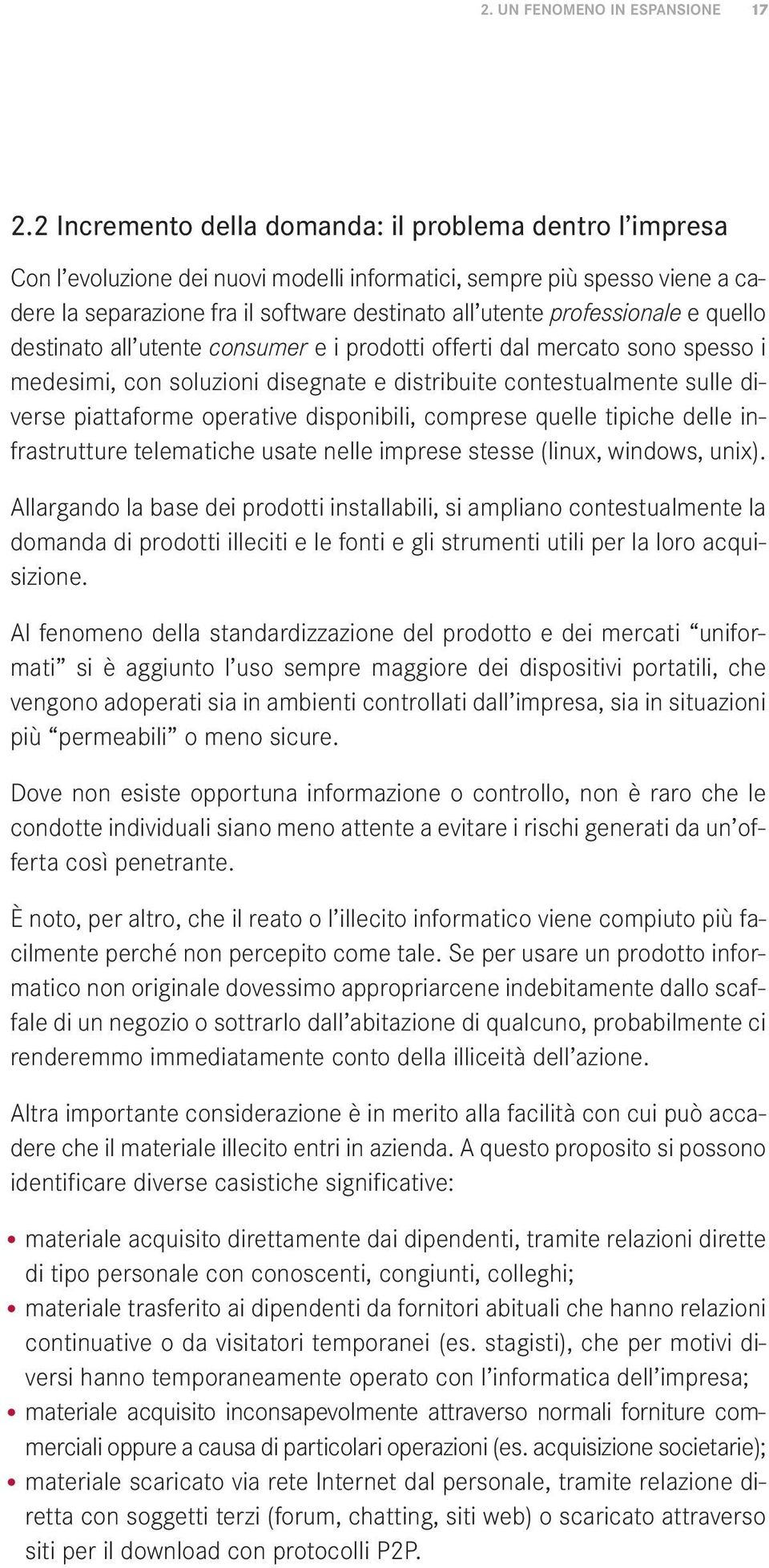 professionale e quello destinato all utente consumer e i prodotti offerti dal mercato sono spesso i medesimi, con soluzioni disegnate e distribuite contestualmente sulle diverse piattaforme operative