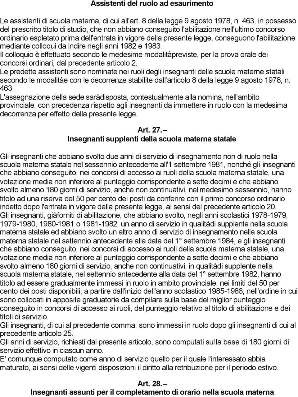 l'abilitazione mediante colloqui da indire negli anni 1982 e 1983. Il colloquio è effettuato secondo le medesime modalità previste, per la prova orale dei concorsi ordinari, dal precedente articolo 2.