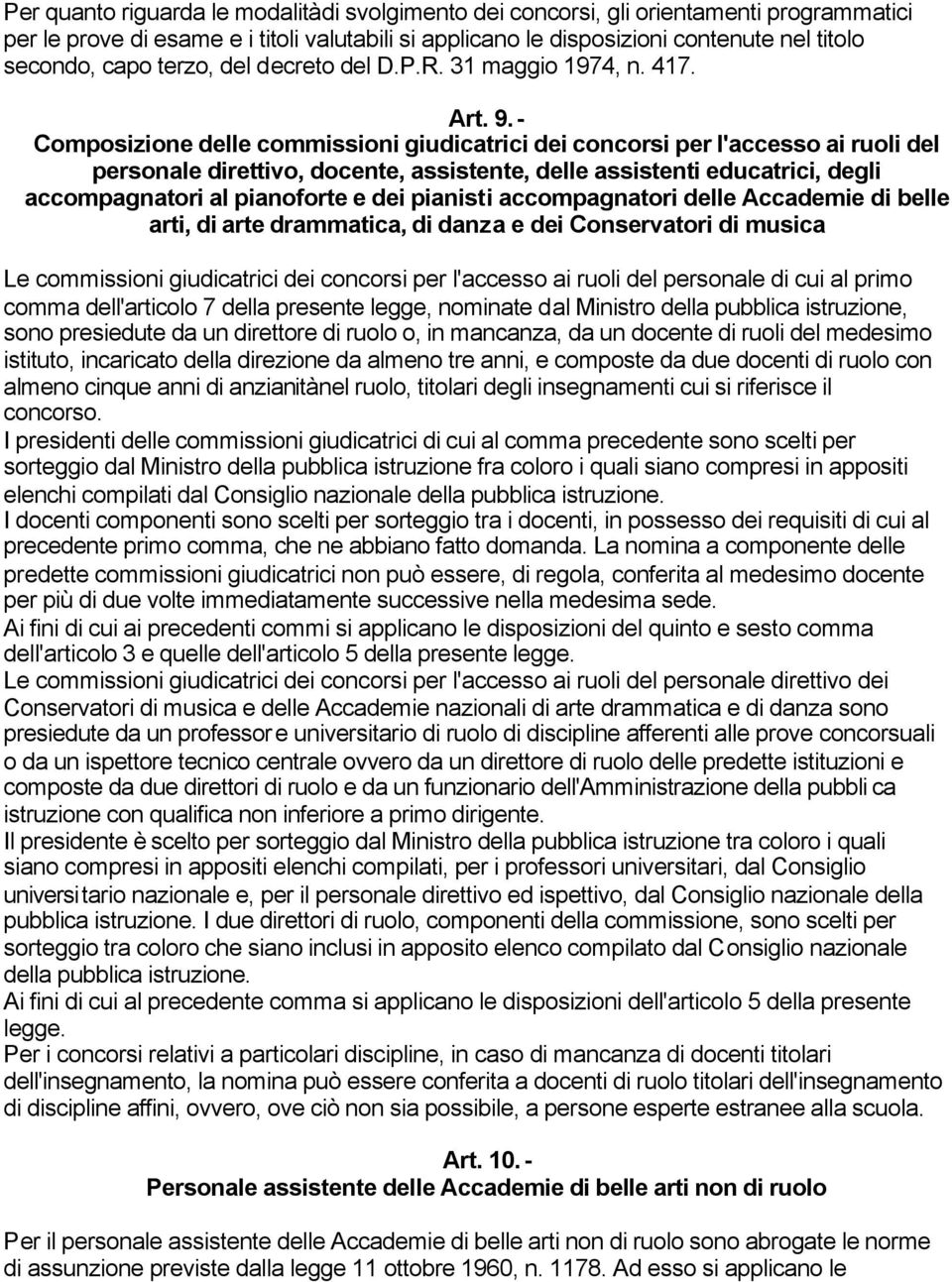 - Composizione delle commissioni giudicatrici dei concorsi per l'accesso ai ruoli del personale direttivo, docente, assistente, delle assistenti educatrici, degli accompagnatori al pianoforte e dei