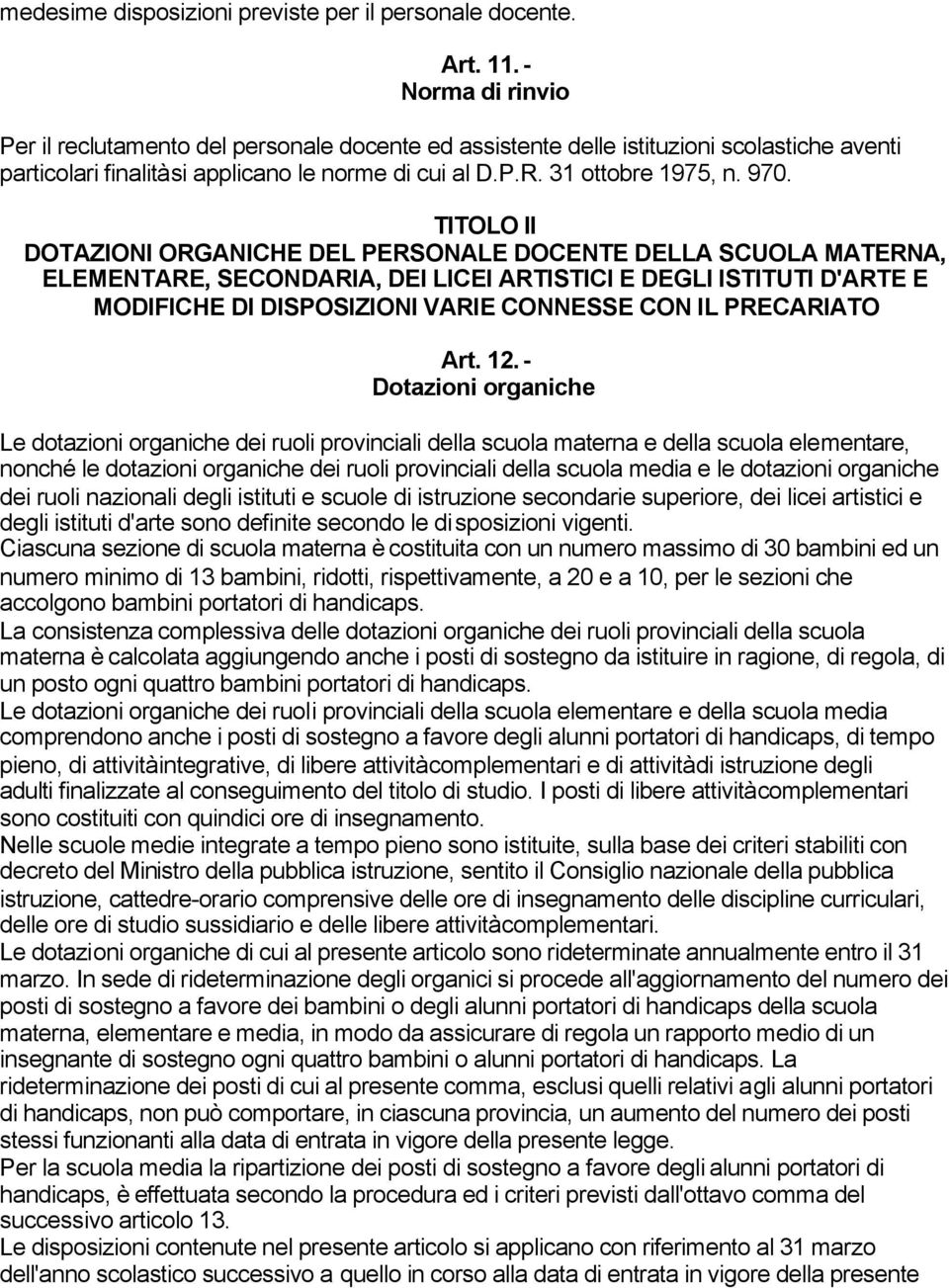 TITOLO II DOTAZIONI ORGANICHE DEL PERSONALE DOCENTE DELLA SCUOLA MATERNA, ELEMENTARE, SECONDARIA, DEI LICEI ARTISTICI E DEGLI ISTITUTI D'ARTE E MODIFICHE DI DISPOSIZIONI VARIE CONNESSE CON IL