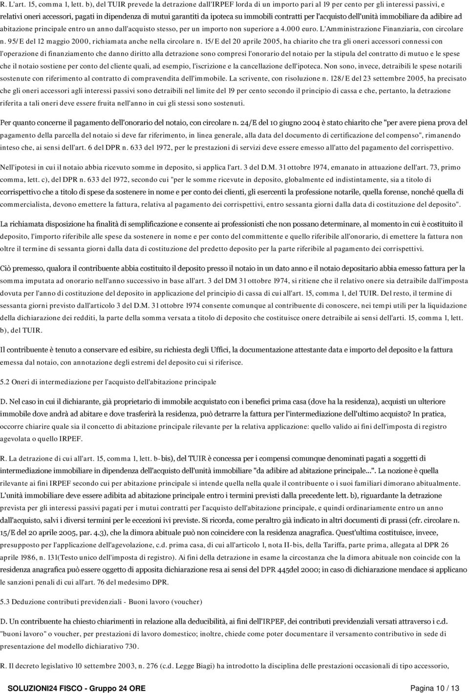 immobili contratti per l'acquisto dell'unità immobiliare da adibire ad abitazione principale entro un anno dall'acquisto stesso, per un importo non superiore a 4.000 euro.