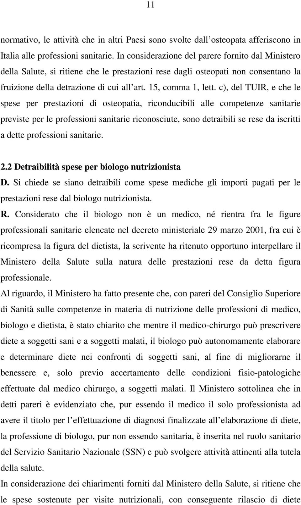 c), del TUIR, e che le spese per prestazioni di osteopatia, riconducibili alle competenze sanitarie previste per le professioni sanitarie riconosciute, sono detraibili se rese da iscritti a dette