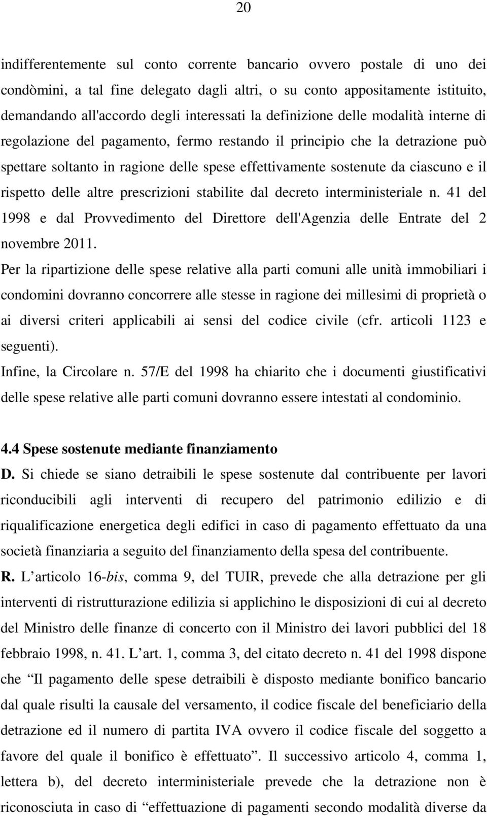 rispetto delle altre prescrizioni stabilite dal decreto interministeriale n. 41 del 1998 e dal Provvedimento del Direttore dell'agenzia delle Entrate del 2 novembre 2011.