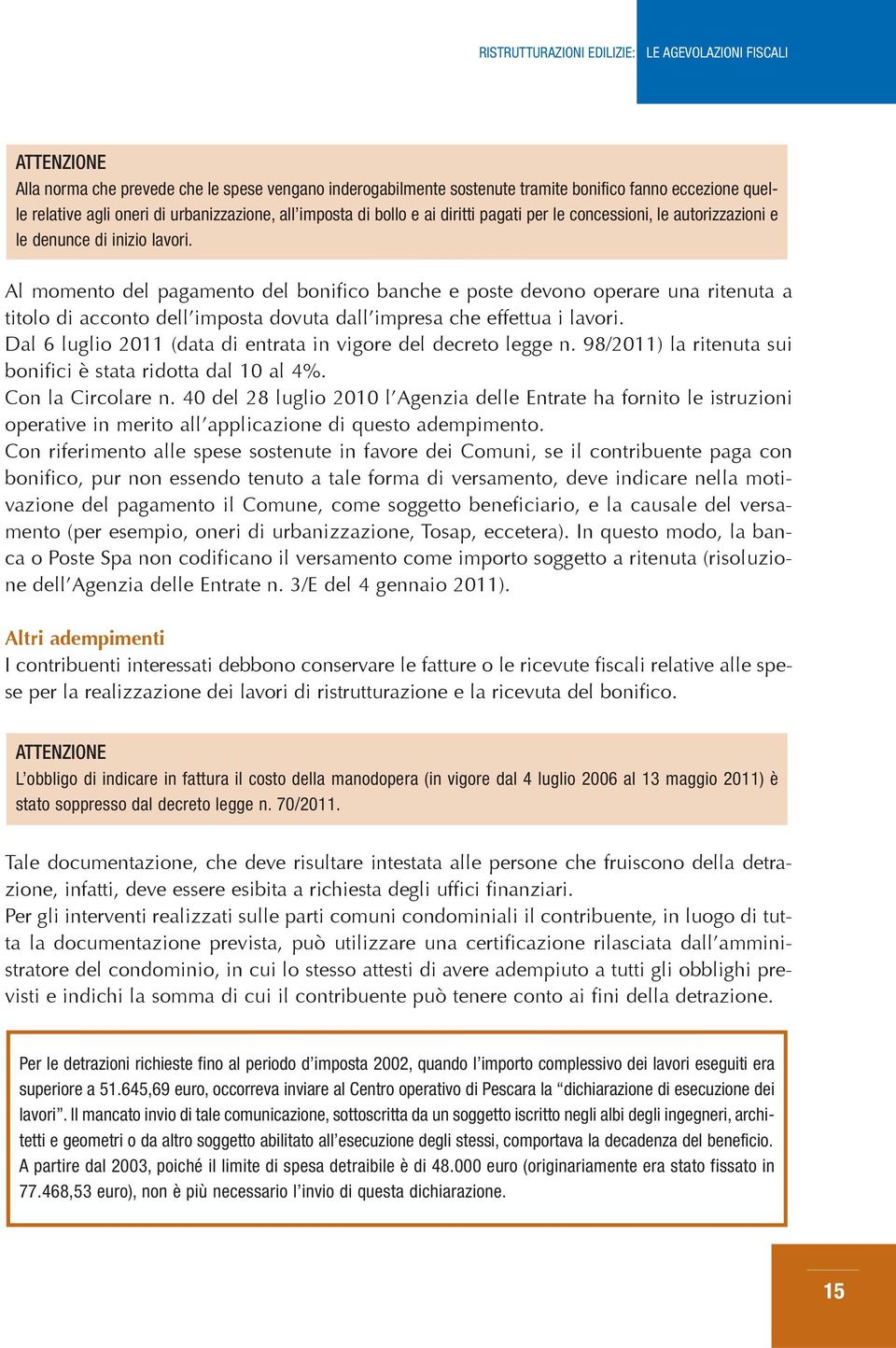 Al momento del pagamento del bonifico banche e poste devono operare una ritenuta a titolo di acconto dell imposta dovuta dall impresa che effettua i lavori.