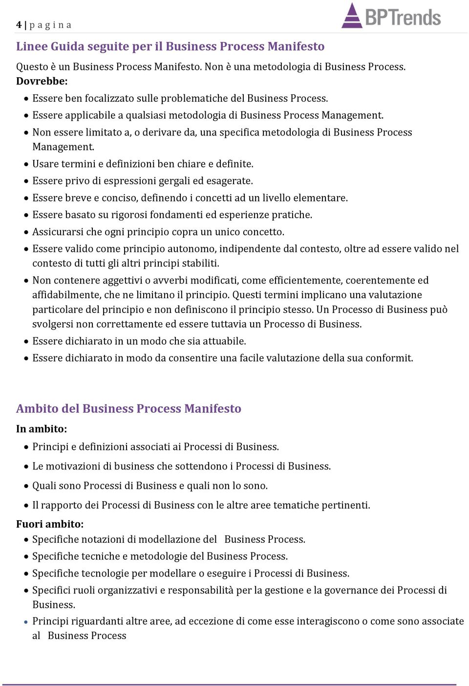 Non essere limitato a, o derivare da, una specifica metodologia di Business Process Management. Usare termini e definizioni ben chiare e definite. Essere privo di espressioni gergali ed esagerate.