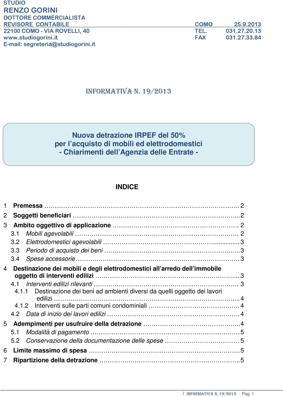 .. 2 3 Ambito oggettivo di applicazione. 2 3.1 Mobili agevolabili. 2 3.2 Elettrodomestici agevolabili... 3 3.3 Periodo di acquisto dei beni... 3 3.4 Spese accessorie.