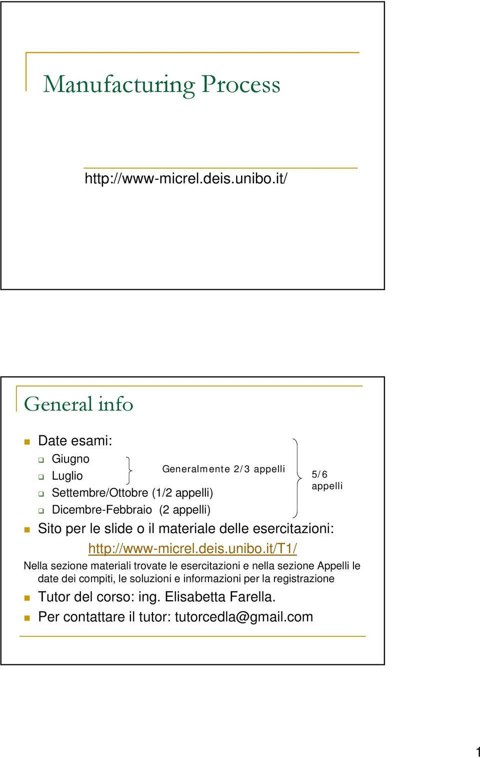 5/6 appelli Sito per le slide o il materiale delle esercitazioni: http://www-micrel.deis.unibo.