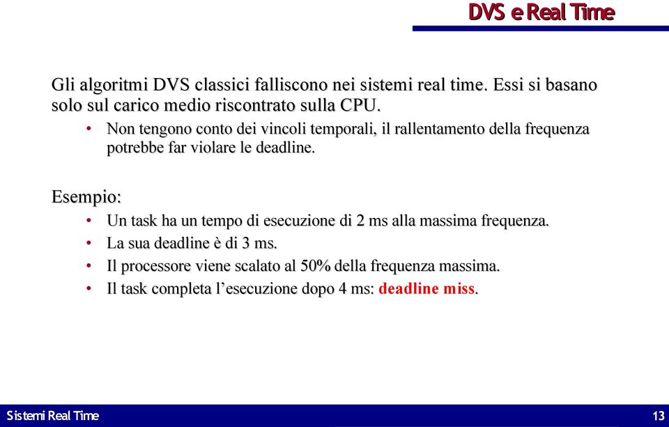 Non tengono conto dei vincoli temporali, il rallentamento della frequenza potrebbe far violare le deadline.