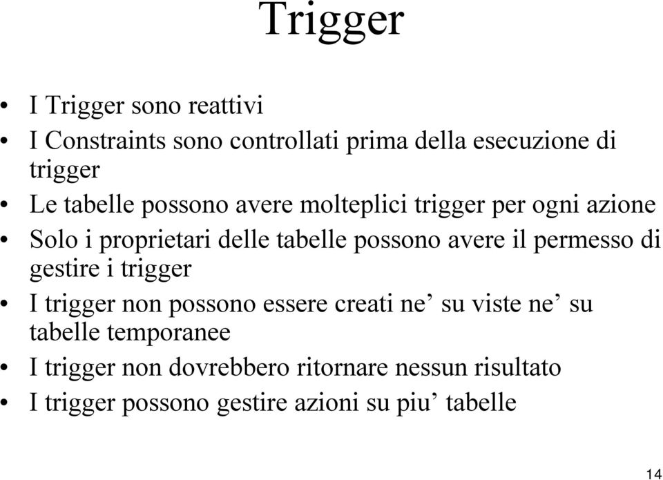 avere il permesso di gestire i trigger I trigger non possono essere creati ne su viste ne su tabelle