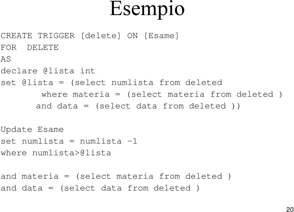 (select data from deleted )) Update Esame set numlista = numlista -1 where