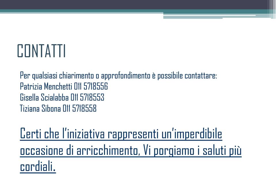 5718553 Tiziana Sibona 011 5718558 Certi che l iniziativa rappresenti