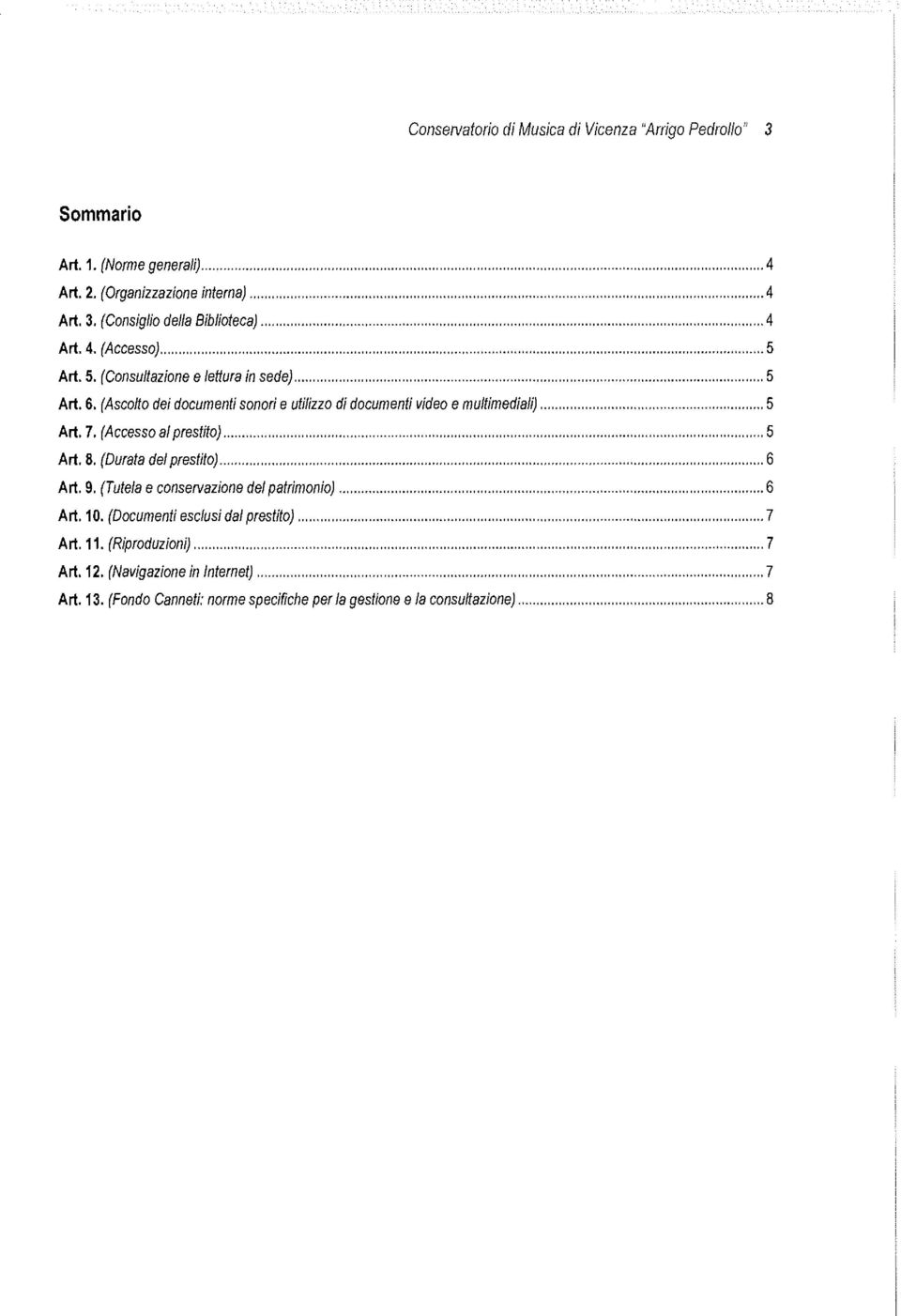 .. 5 Art. 7. (Accesso al prestito)... 5 Art. 8. (Durata del prestito)... 6 Art. 9. (Tutela e conservazione del patrimonio)... 6 Art.10.