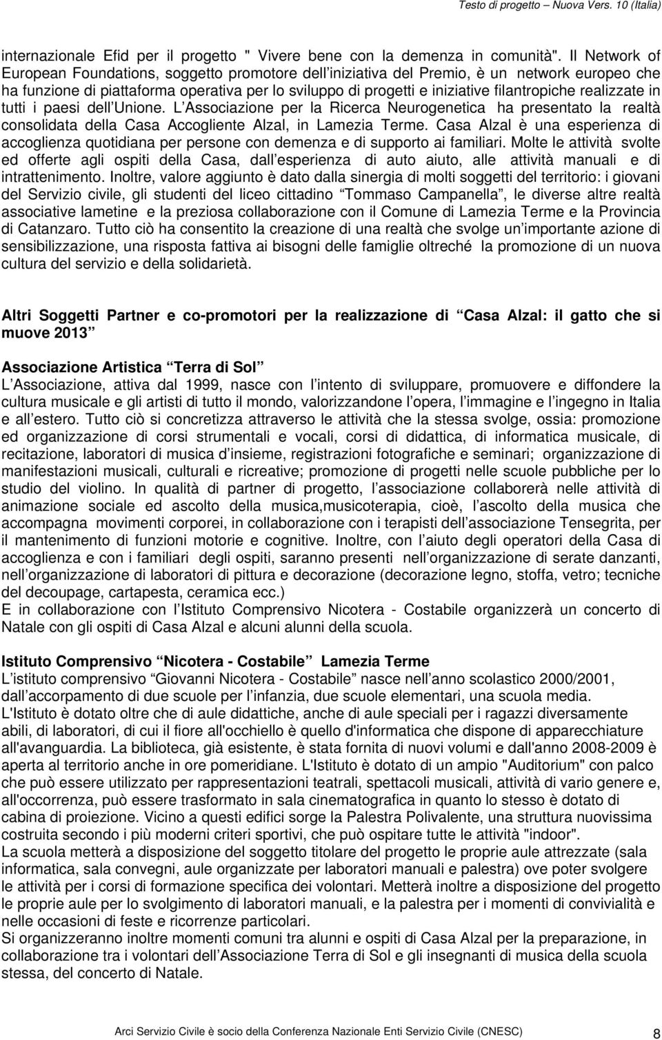 realizzate in tutti i paesi dell Unione. L Associazione per la Ricerca Neurogenetica ha presentato la realtà consolidata della Casa Accogliente Alzal, in Lamezia Terme.