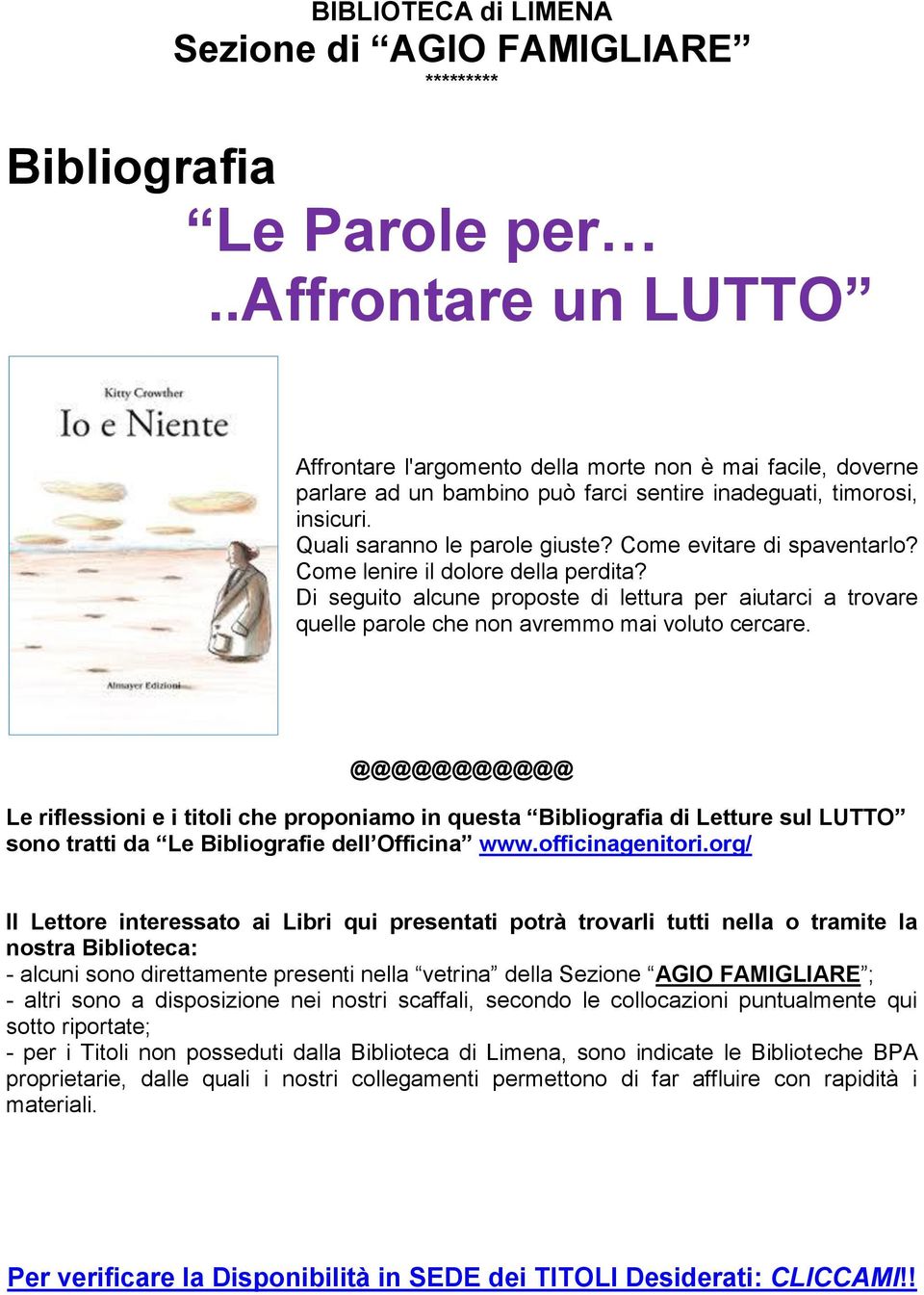 Come evitare di spaventarlo? Come lenire il dolore della perdita? Di seguito alcune proposte di lettura per aiutarci a trovare quelle parole che non avremmo mai voluto cercare.