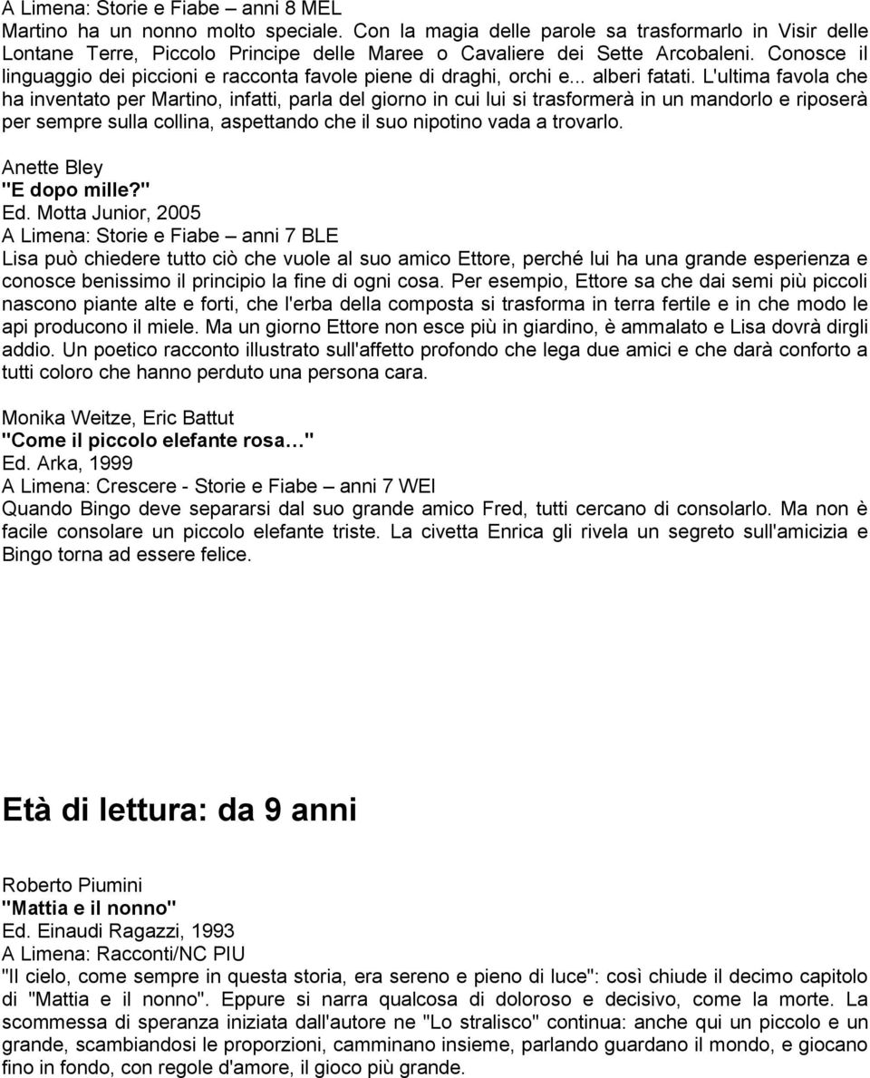 Conosce il linguaggio dei piccioni e racconta favole piene di draghi, orchi e... alberi fatati.