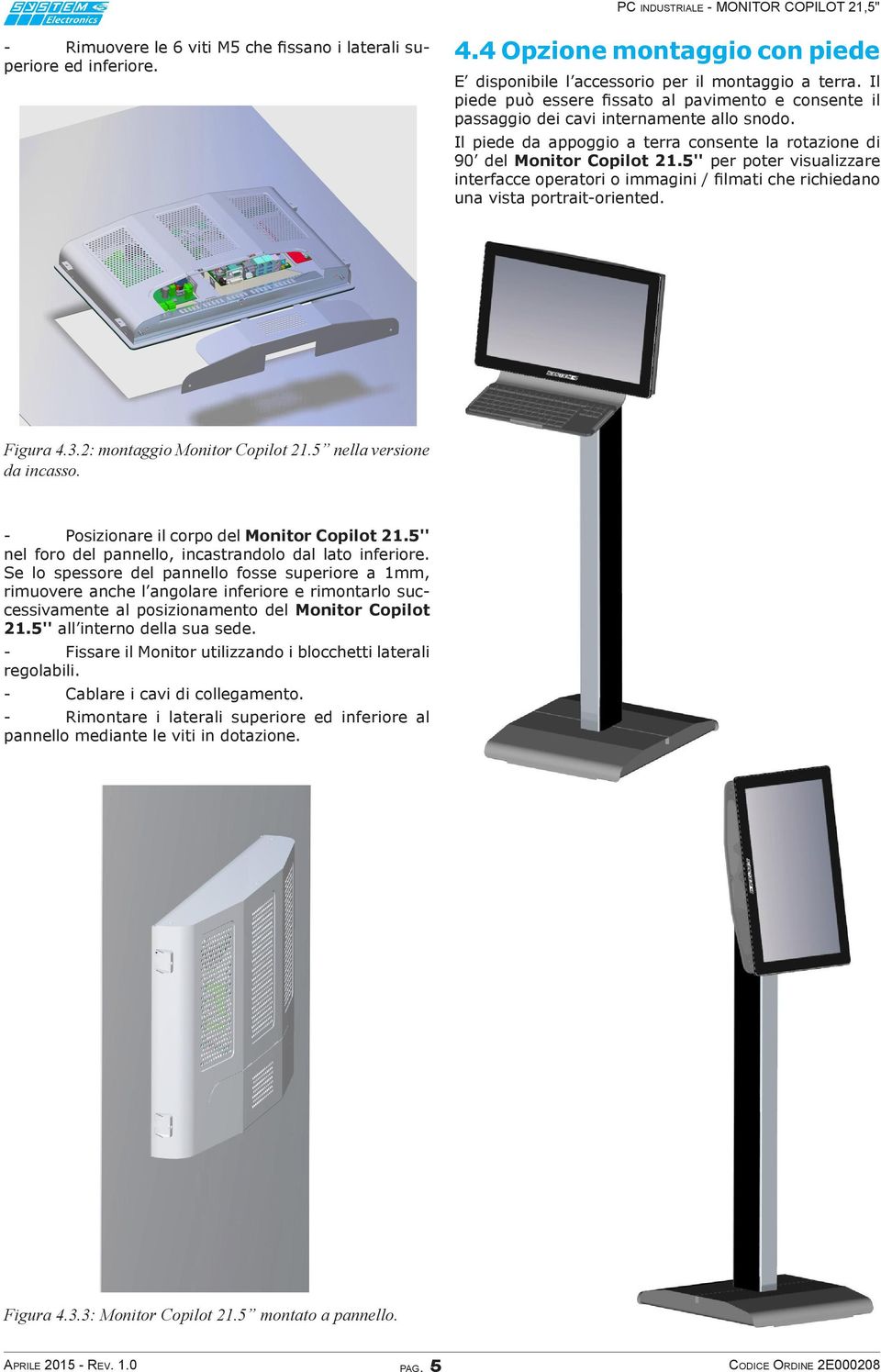 5'' per poter visualizzare interfacce operatori o immagini / filmati che richiedano una vista portrait-oriented. Figura 4.3.2: montaggio Monitor Copilot 21.5 nella versione da incasso.