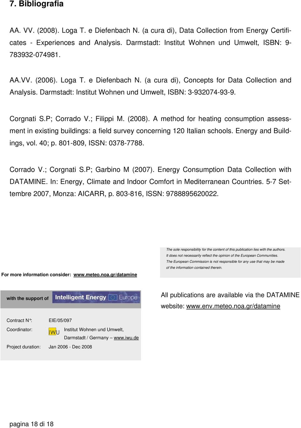 A method for heating consumption assessment in existing buildings: a field survey concerning 120 Italian schools. Energy and Buildings, vol. 40; p. 801-809, ISSN: 0378-7788. Corrado V.; Corgnati S.