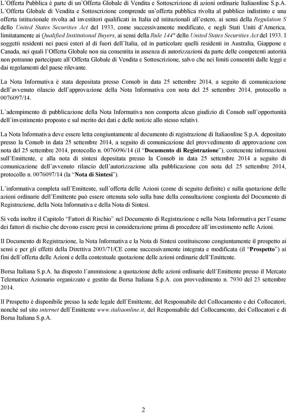 all estero, ai sensi della Regulation S dello United States Securities Act del 1933, come successivamente modificato, e negli Stati Uniti d America, limitatamente ai Qualified Institutional Buyers,