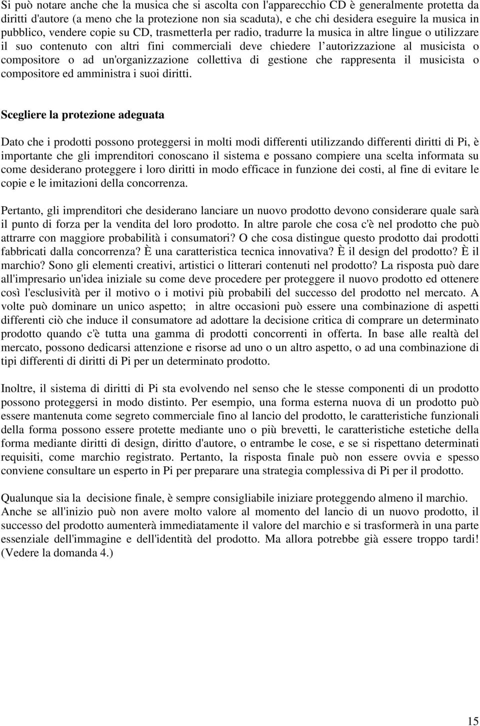 compositore o ad un'organizzazione collettiva di gestione che rappresenta il musicista o compositore ed amministra i suoi diritti.