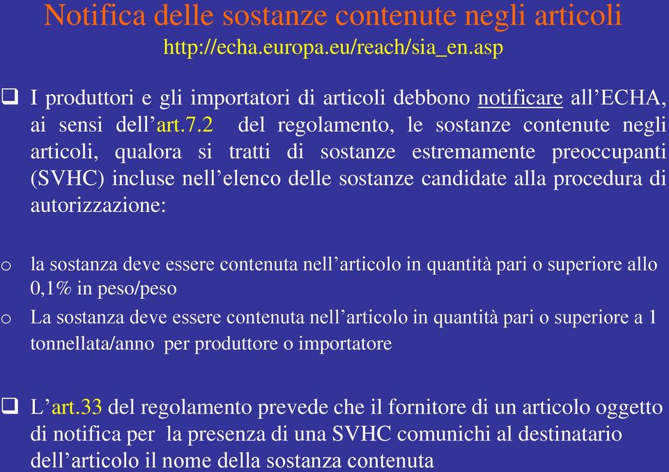 o la sostanza deve essere contenuta nell articolo in quantità pari o superiore allo 0,1% in peso/peso o La sostanza deve essere contenuta nell articolo in quantità pari o superiore a 1