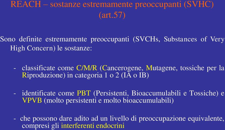 C/M/R (Cancerogene, Mutagene, tossiche per la Riproduzione) in categoria 1 o 2 (IA o IB) - identificate come PBT