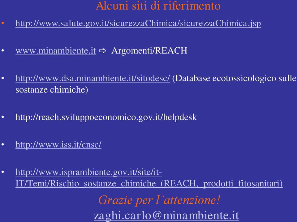 it/sitodesc/ (Database ecotossicologico sulle sostanze chimiche) http://reach.sviluppoeconomico.gov.