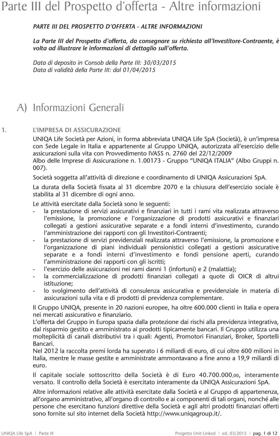 Data di deposito in Consob della Parte III: 30/03/2015 Data di validità della Parte III: dal 01/04/2015 A) Informazioni Generali 1.