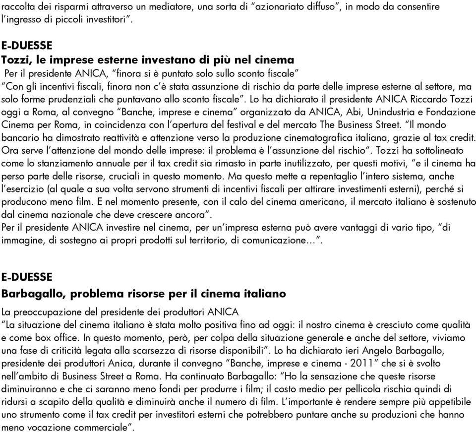 rischio da parte delle imprese esterne al settore, ma solo forme prudenziali che puntavano allo sconto fiscale.