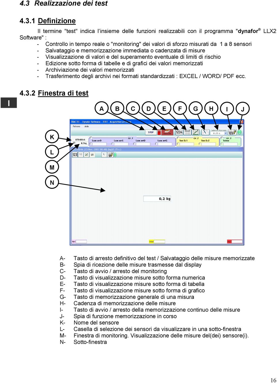 di tabelle e di grafici dei valori memorizzati - Archiviazione dei valori memorizzati - Trasferimento degli archivi nei formati standardizzati : EXCEL / WORD/ PDF ecc. LLX2 4.3.