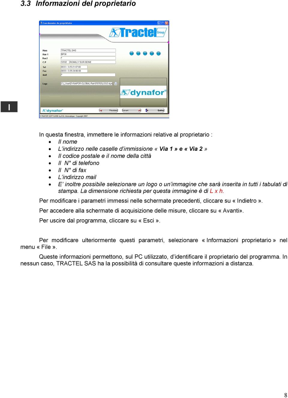 La dimensione richiesta per questa immagine è di L x h. Per modificare i parametri immessi nelle schermate precedenti, cliccare su «ndietro».