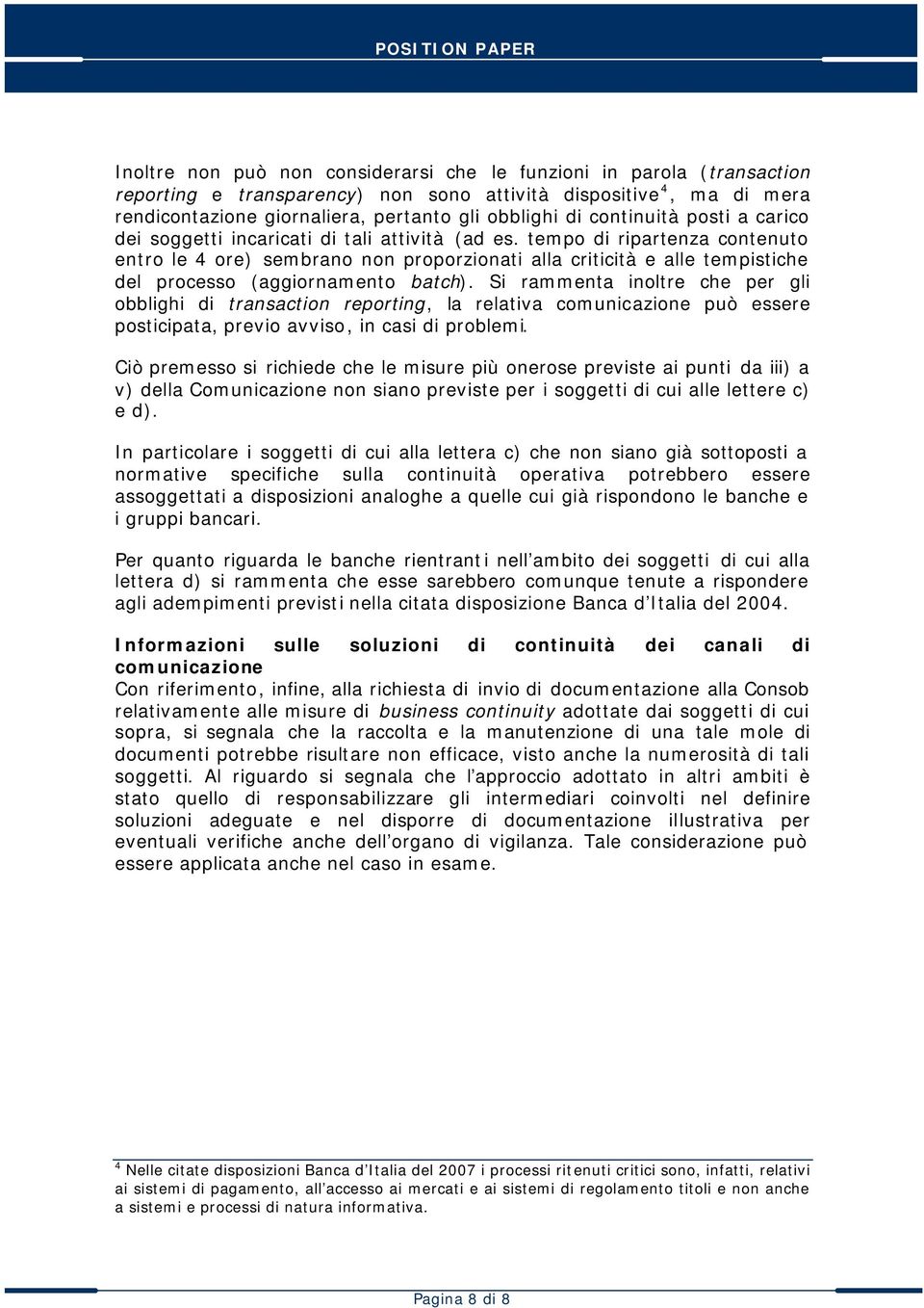 tempo di ripartenza contenuto entro le 4 ore) sembrano non proporzionati alla criticità e alle tempistiche del processo (aggiornamento batch).