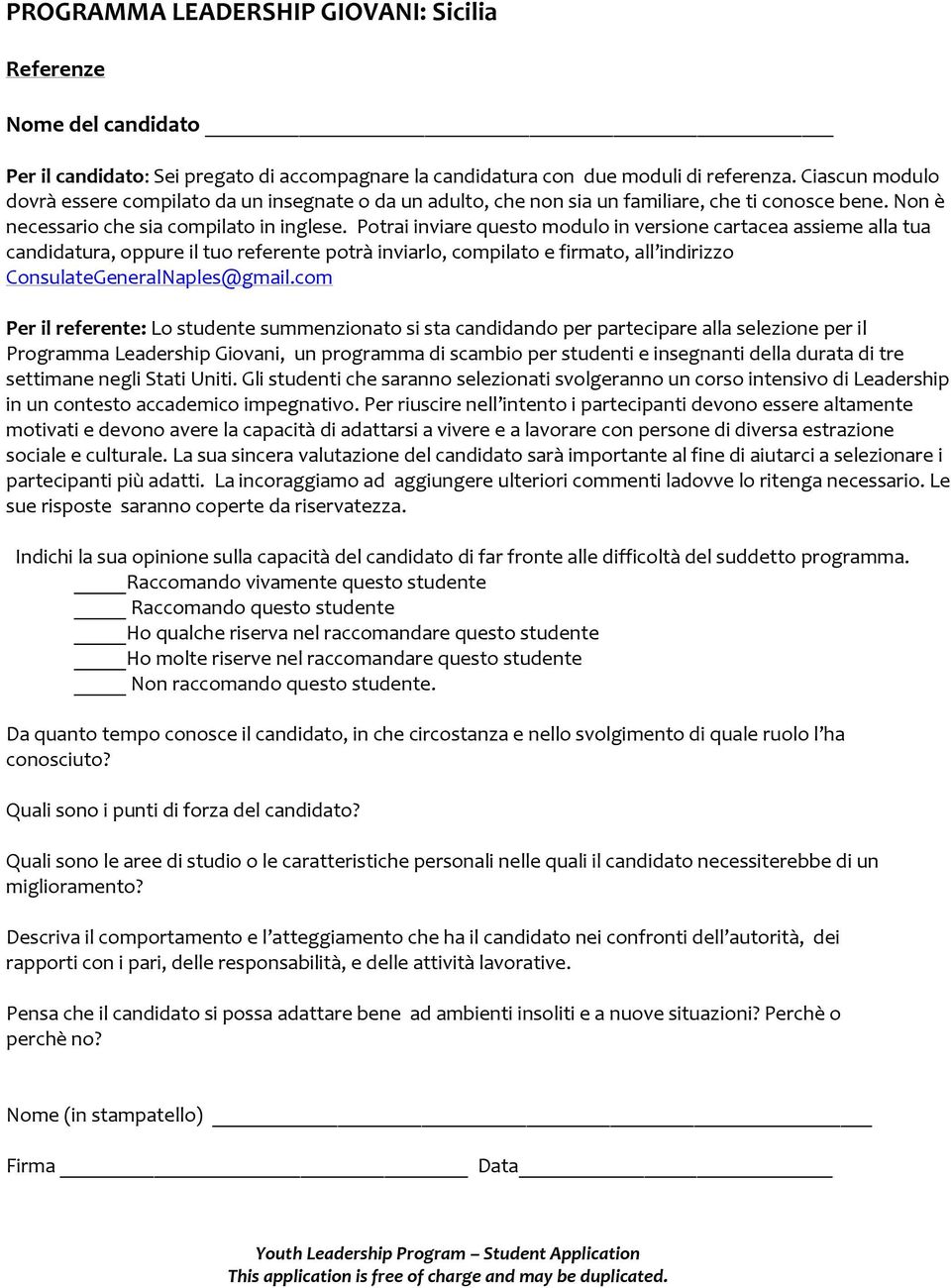 Potrai inviare questo modulo in versione cartacea assieme alla tua candidatura, oppure il tuo referente potrà inviarlo, compilato e firmato, all indirizzo ConsulateGeneralNaples@gmail.