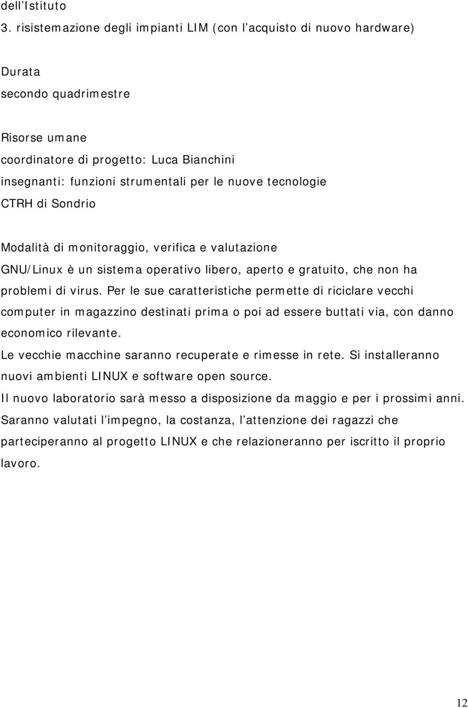 tecnologie CTRH di Sondrio Modalità di monitoraggio, verifica e valutazione GNU/Linux è un sistema operativo libero, aperto e gratuito, che non ha problemi di virus.