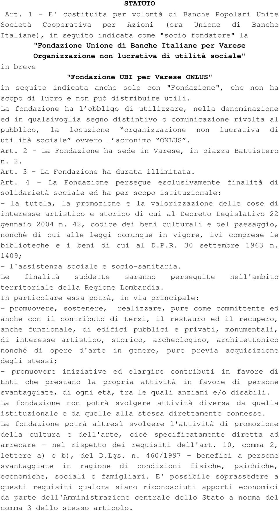 Italiane per Varese Organizzazione non lucrativa di utilità sociale" in breve "Fondazione UBI per Varese ONLUS" in seguito indicata anche solo con "Fondazione", che non ha scopo di lucro e non può