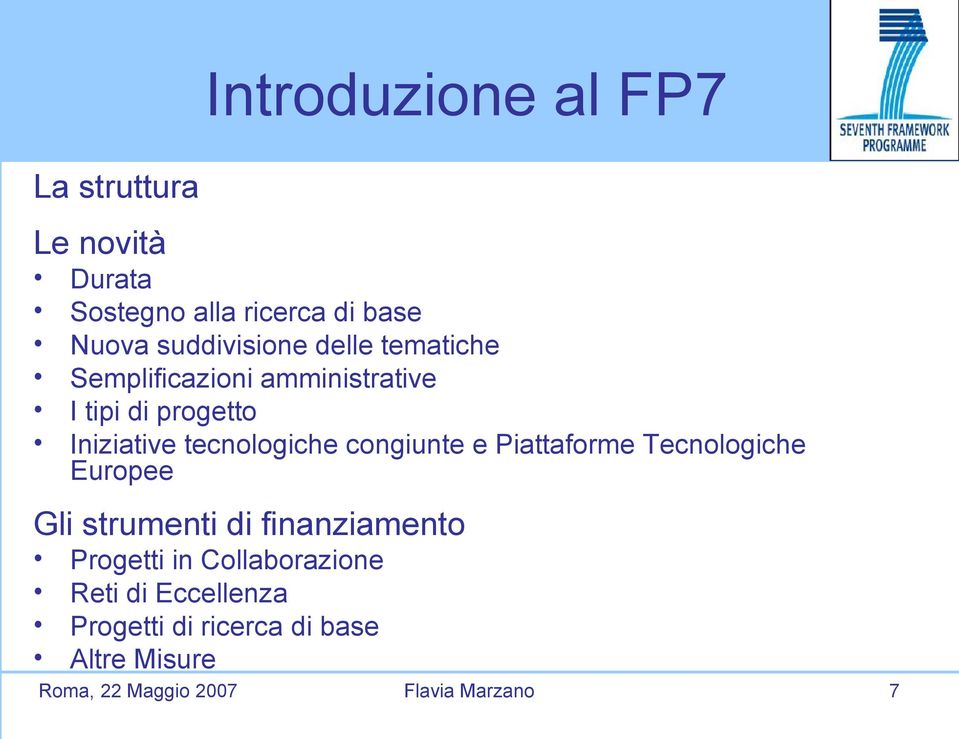 tecnologiche congiunte e Piattaforme Tecnologiche Europee Gli strumenti di finanziamento Progetti