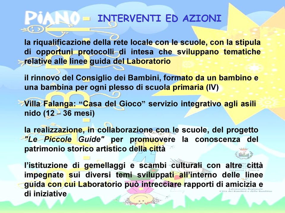 asili nido (12 36 mesi) la realizzazione, in collaborazione con le scuole, del progetto "Le Piccole Guide" per promuovere la conoscenza del patrimonio storico artistico della città l