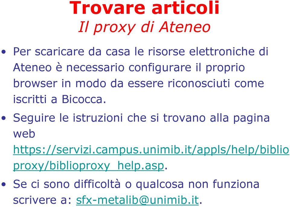 Seguire le istruzioni che si trovano alla pagina web Trovare articoli Il proxy di Ateneo