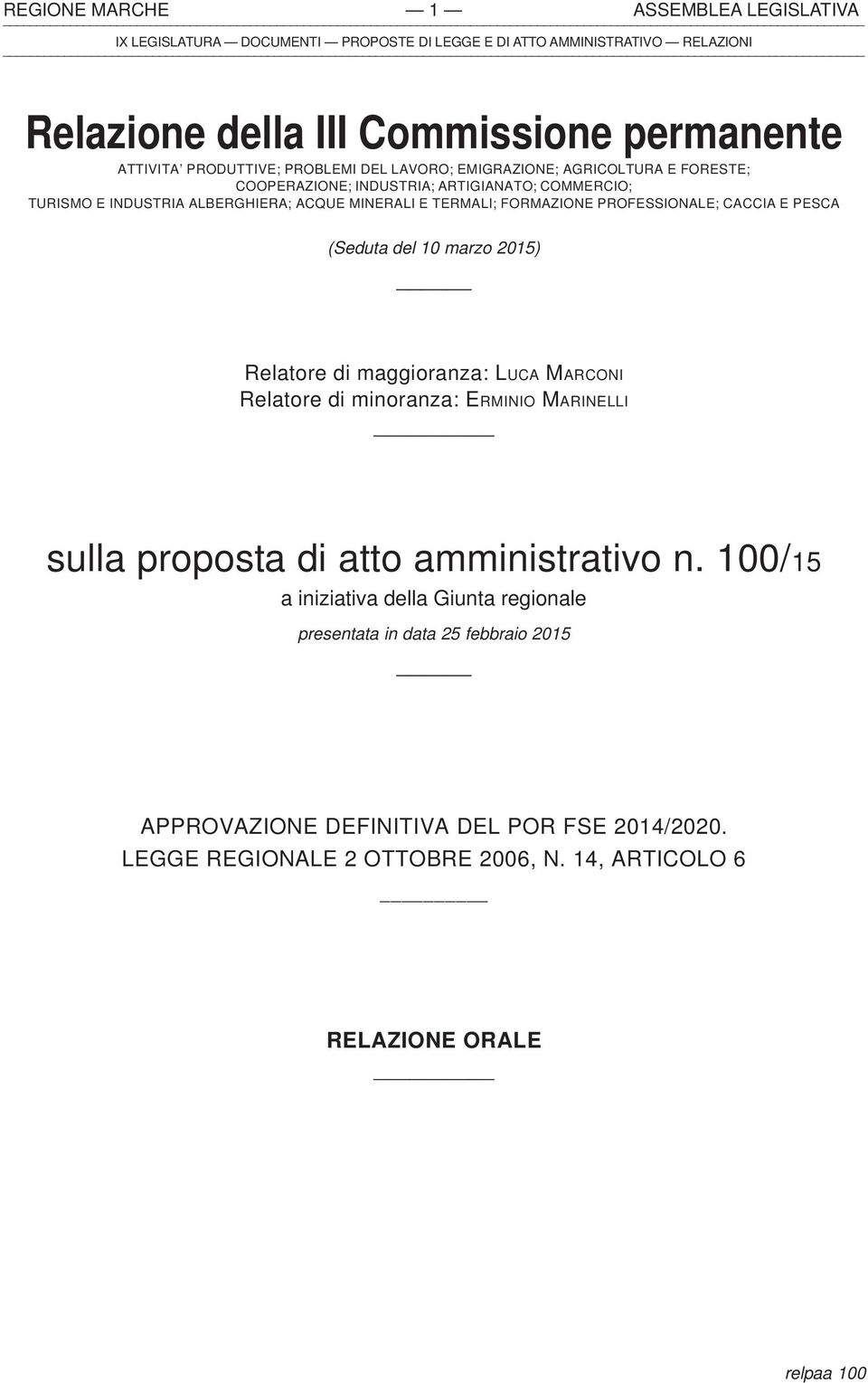 PROFESSIONALE; CACCIA E PESCA (Seduta del 10 marzo 2015) Relatore di maggioranza: LUCA MARCONI Relatore di minoranza: ERMINIO MARINELLI sulla proposta di atto amministrativo n.