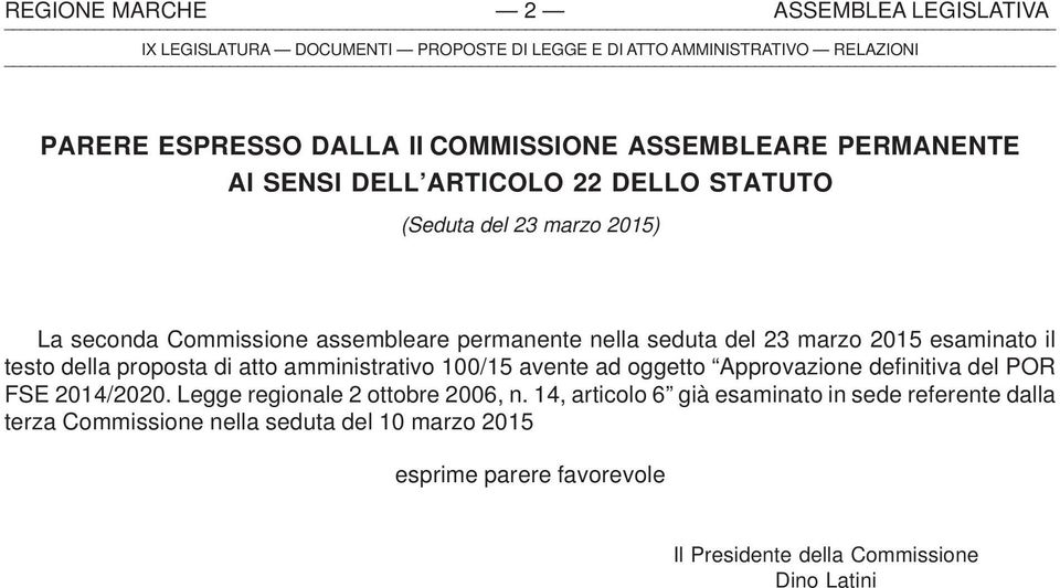 2015 esaminato il testo della proposta di atto amministrativo 100/15 avente ad oggetto Approvazione definitiva del POR FSE 2014/2020.