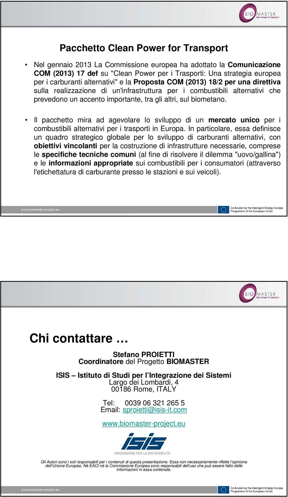 Il pacchetto mira ad agevolare lo sviluppo di un mercato unico per i combustibili alternativi per i trasporti in Europa.