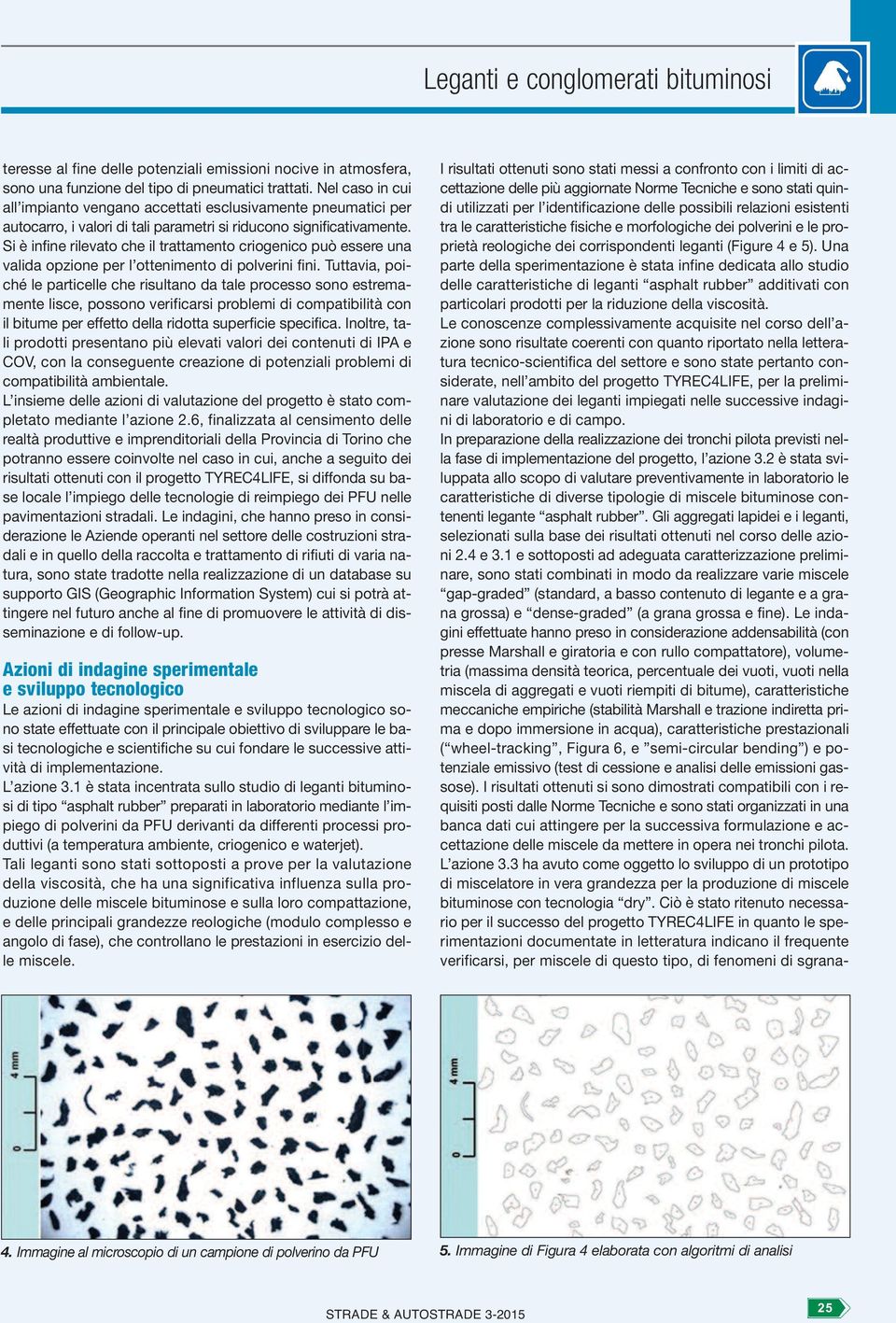 Si è infine rilevato che il trattamento criogenico può essere una valida opzione per l ottenimento di polverini fini.