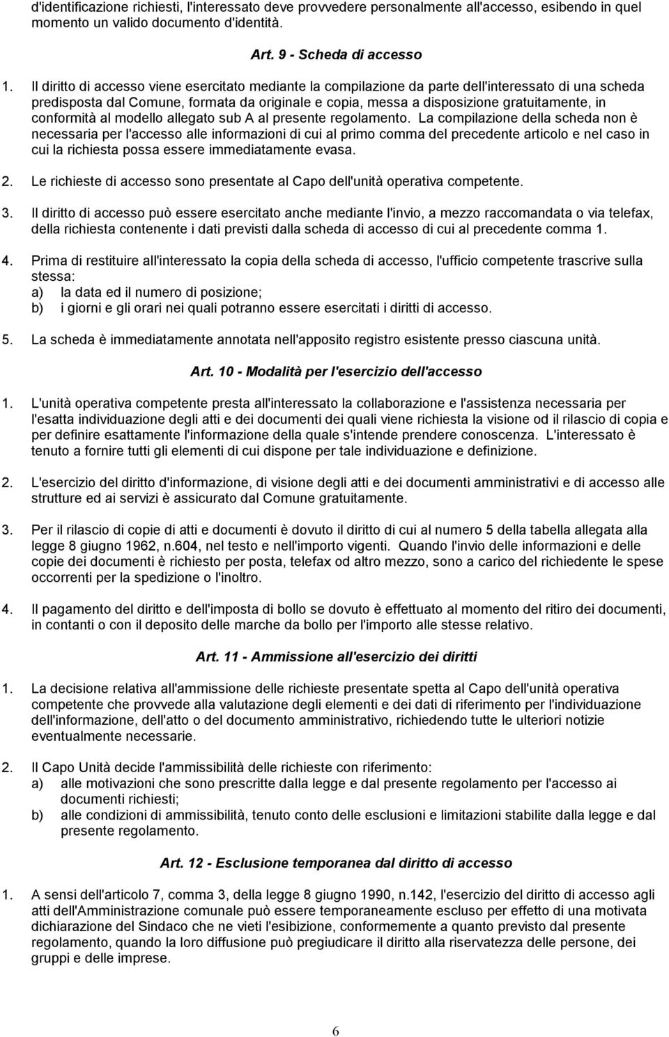 conformità al modello allegato sub A al presente regolamento.