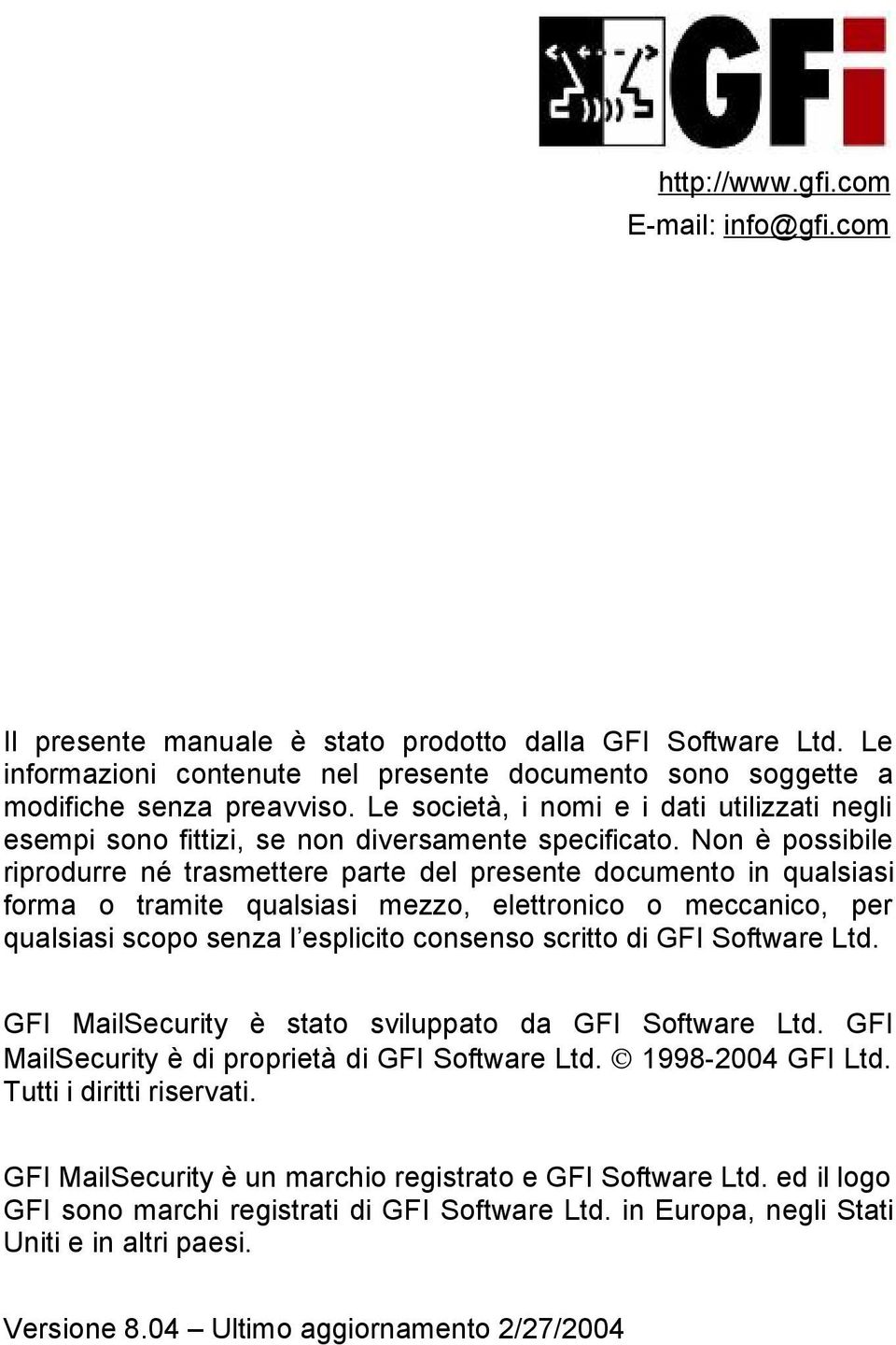 Non è possibile riprodurre né trasmettere parte del presente documento in qualsiasi forma o tramite qualsiasi mezzo, elettronico o meccanico, per qualsiasi scopo senza l esplicito consenso scritto di