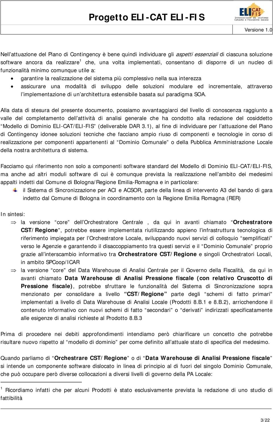 incrementale, attraverso l implementazione di un architettura estensibile basata sul paradigma SOA.