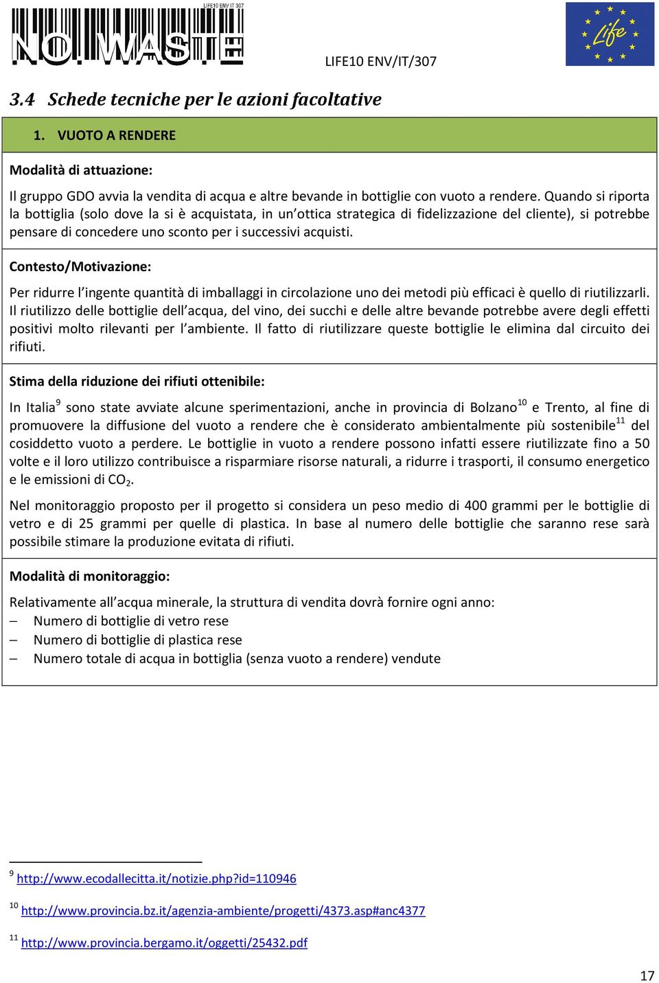 Per ridurre l ingente quantità di imballaggi in circolazione uno dei metodi più efficaci è quello di riutilizzarli.