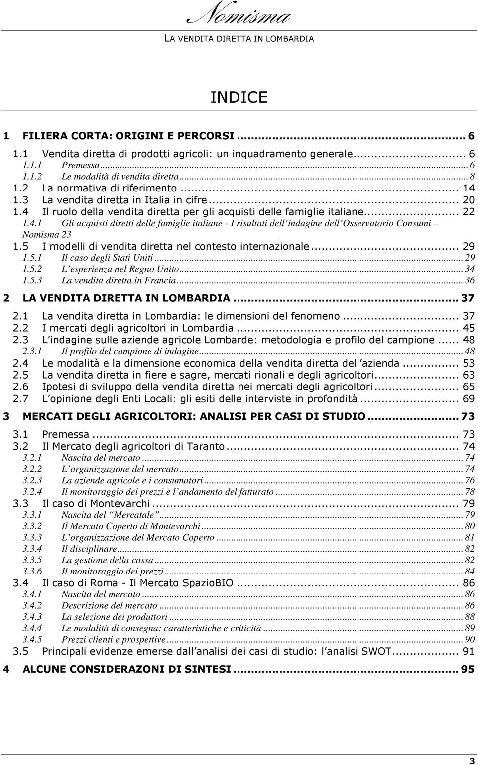 5 I modelli di vendita diretta nel contesto internazionale... 29 1.5.1 Il caso degli Stati Uniti... 29 1.5.2 L esperienza nel Regno Unito... 34 1.5.3 La vendita diretta in Francia.