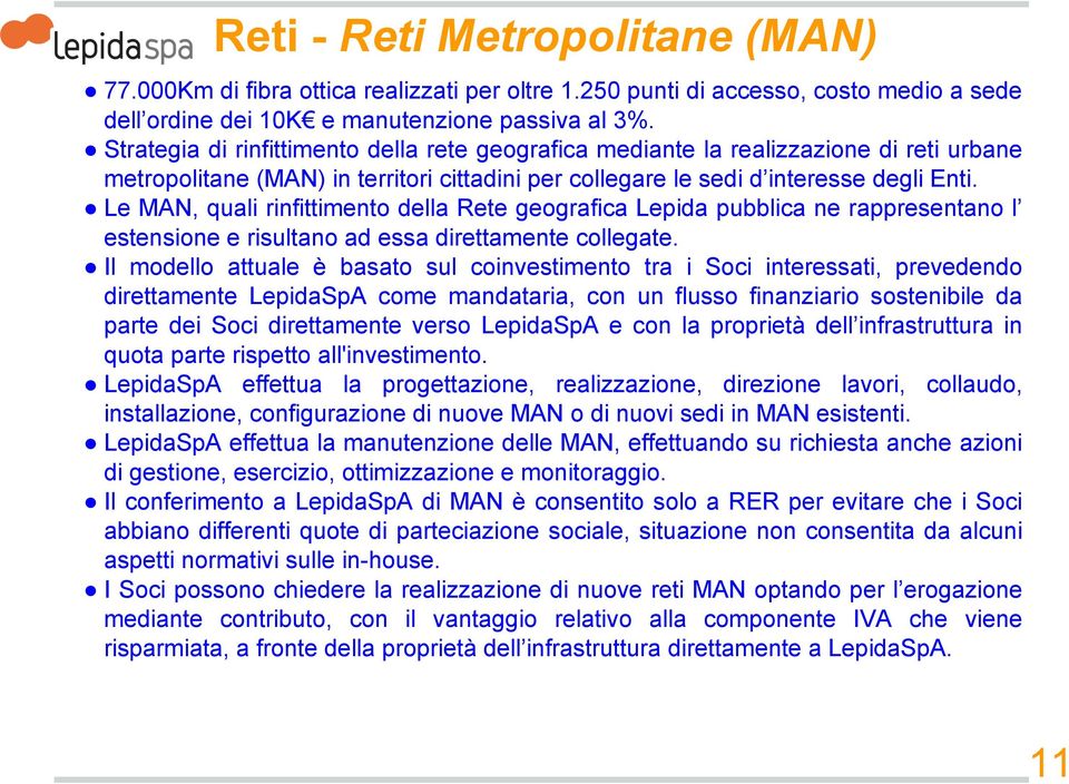 Le MAN, quali rinfittimento della Rete geografica Lepida pubblica ne rappresentano l estensione e risultano ad essa direttamente collegate.