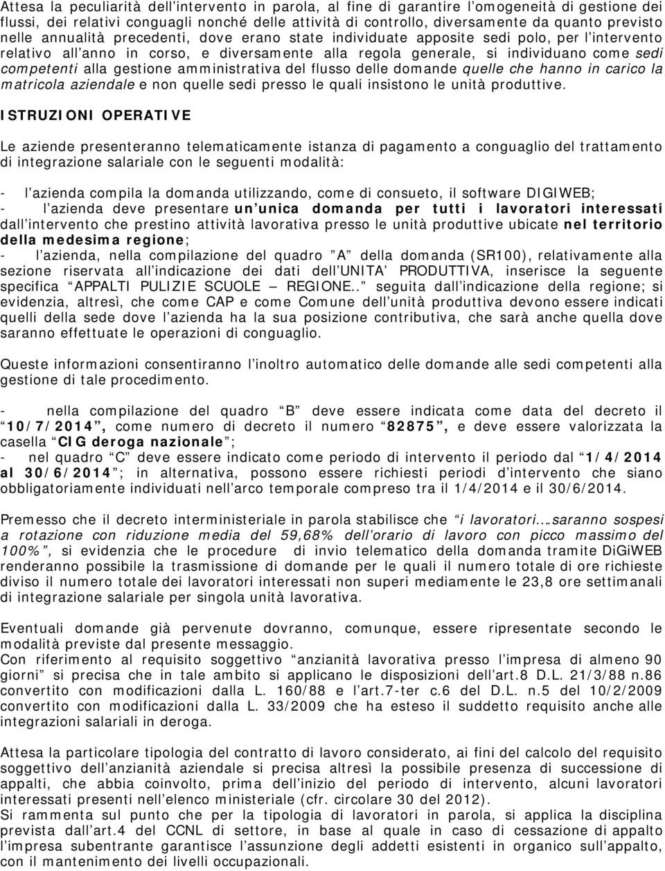 gestione amministrativa del flusso delle domande quelle che hanno in carico la matricola aziendale e non quelle sedi presso le quali insistono le unità produttive.