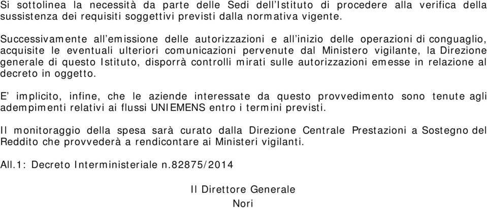 di questo Istituto, disporrà controlli mirati sulle autorizzazioni emesse in relazione al decreto in oggetto.