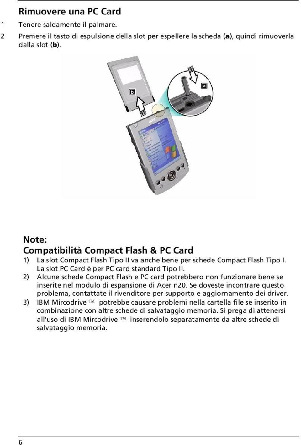 2) Alcune schede Compact Flash e PC card potrebbero non funzionare bene se inserite nel modulo di espansione di Acer n20.